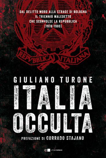 Immagine di ITALIA OCCULTA. DAL DELITTO MORO ALLA STRAGE DI BOLOGNA. IL TRIENNIO MALEDETTO CHE SCONVOLSE LA ...