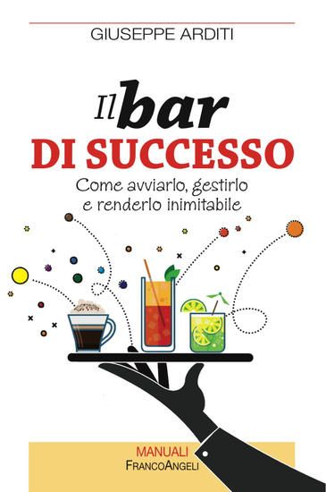 Immagine di BAR DI SUCCESSO. COME AVVIARLO, GESTIRLO E RENDERLO INIMITABILE (IL)