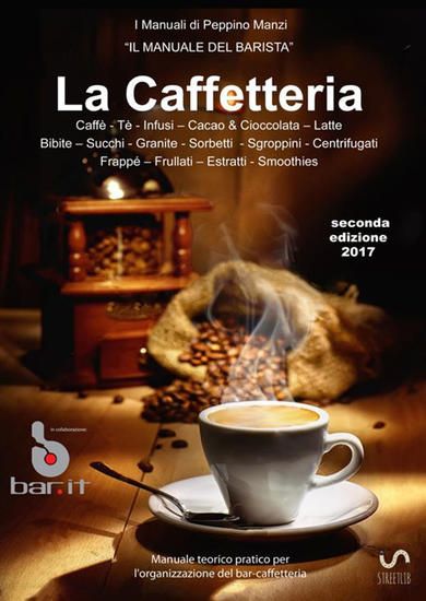 Immagine di CAFFETTERIA. MANUALE TECNICO PRATICO PER L`ORGANIZZAZIONE DEL BAR CAFFETTERIA (LA)