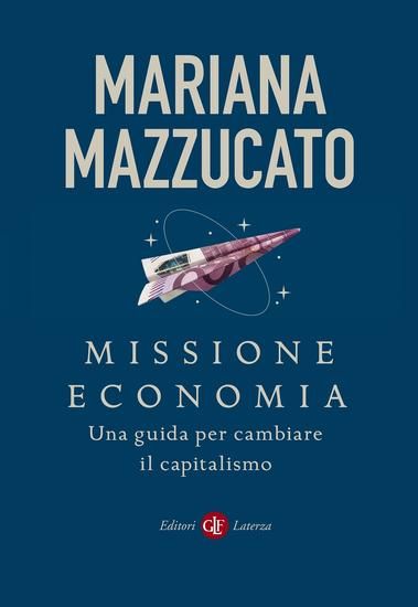 Immagine di MISSIONE ECONOMIA. UNA GUIDA PER CAMBIARE L`ECONOMIA