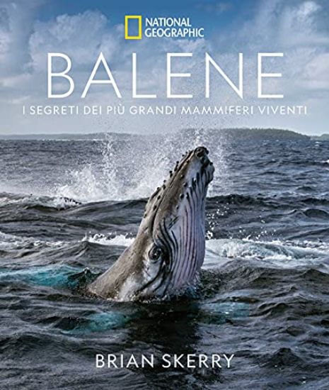 Immagine di BALENE. I SEGRETI DEI PIU` GRANDI MAMMIFERI VIVENTI. EDIZ. ILLUSTRATA