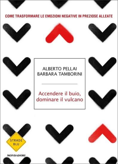 Immagine di ACCENDERE IL BUIO, DOMINARE IL VULCANO. COME TRASFORMARE LE EMOZIONI NEGATIVE IN PREZIOSE ALLEATE