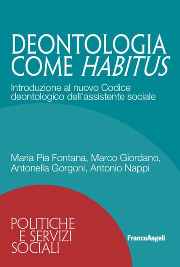 Immagine di DEONTOLOGIA COME HABITUS. INTRODUZIONE AL NUOVO CODICE DEONTOLOGICO DELL`ASSISTENTE SOCIALE