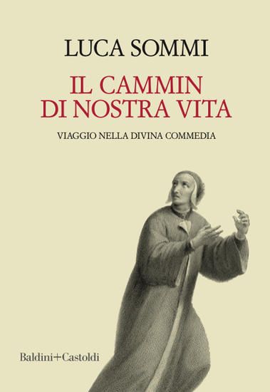 Immagine di CAMMIN DI NOSTRA VITA. VIAGGIO NELLA DIVINA COMMEDIA (IL)