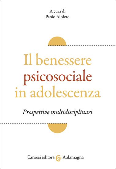 Immagine di BENESSERE PSICOSOCIALE IN ADOLESCENZA (IL)