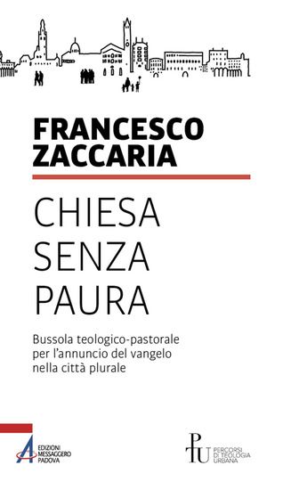 Immagine di CHIESA SENZA PAURA. BUSSOLA TEOLOGICO-PASTORALE PER L`ANNUNCIO DEL VANGELO NELLA CITTA` PLURALE