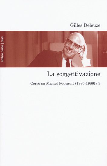 Immagine di SOGGETTIVAZIONE. CORSO SU MICHEL FOUCAULT (1985-1986) (LA) - VOLUME 3