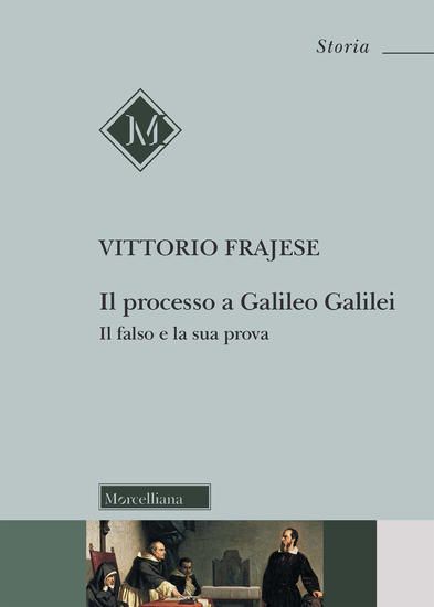 Immagine di PROCESSO A GALILEO GALILEI. IL FALSO E LA SUA PROVA (IL)