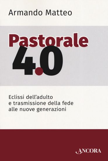 Immagine di PASTORALE 4.0. ECLISSI DELL`ADULTO E TRASMISSIONE DELLA FEDE ALLE NUOVE GENERAZIONI