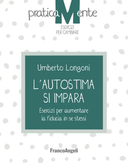 Immagine di AUTOSTIMA SI IMPARA. ESERCIZI PER AUMENTARE LA FIDUCIA IN SE STESSI (L`)