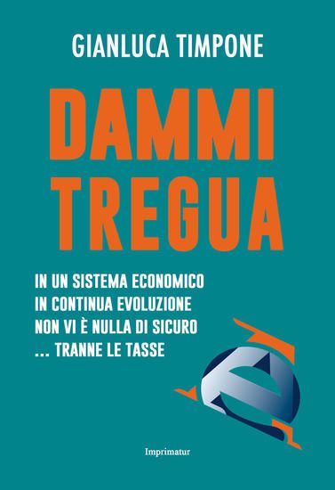 Immagine di DAMMI TREGUA! IN UN SISTEMA ECONOMICO IN CONTINUA EVOLUZIONE NON VI E` NULLA DI SICURO... TRANNE LE