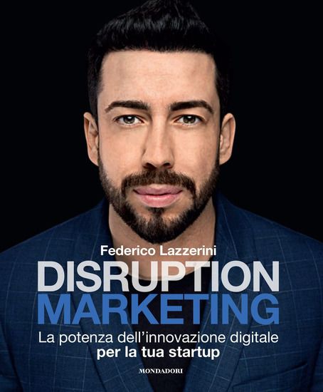 Immagine di DISRUPTION MARKETING. LA POTENZA DELL`INNOVAZIONE DIGITALE PER LA TUA STARTUP