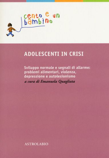 Immagine di ADOLESCENTI IN CRISI. SVILUPPO NORMALE E SEGNALI DI ALLARME: PROBLEMI ALIMENTARI, VIOLENZA, DEPR...