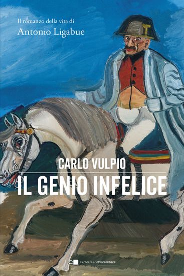 Immagine di GENIO INFELICE. IL ROMANZO DELLA VITA DI ANTONIO LIGABUE (IL)