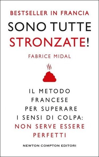 Immagine di SONO TUTTE STRONZATE! IL METODO FRANCESE PER SUPERARE IL SENSO DI COLPA: NON SERVE ESSERE PERFETTI