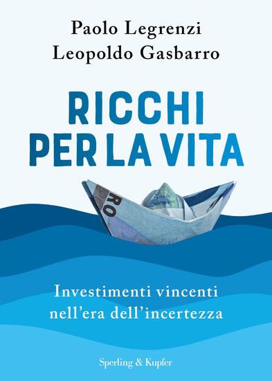 Immagine di RICCHI PER LA VITA. INVESTIMENTI VINCENTI NELL`ERA DELL`INCERTEZZA