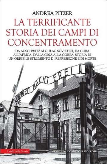 Immagine di TERRIFICANTE STORIA DEI CAMPI DI CONCENTRAMENTO. DA AUSCHWITZ AI GULAG SOVIETICI, DA CUBA ALL`AF...