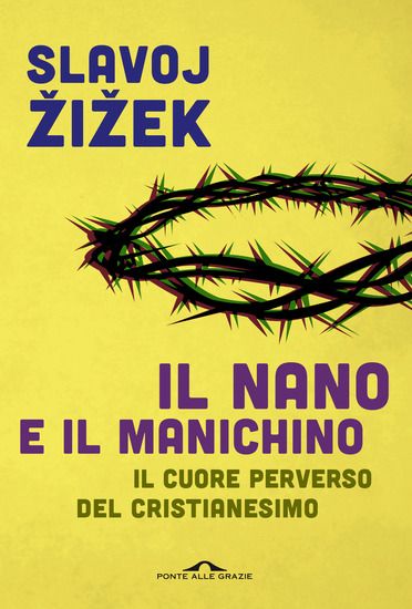 Immagine di NANO E IL MANICHINO. IL CUORE PERVERSO DEL CRISTIANESIMO (IL)