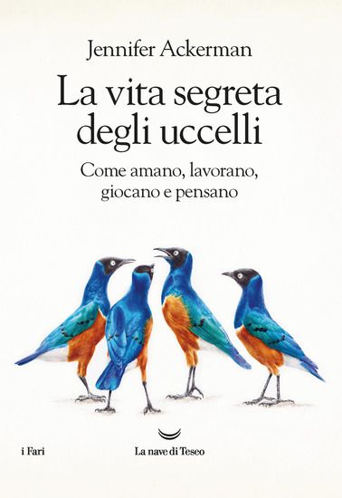 Immagine di VITA SEGRETA DEGLI UCCELLI. COME AMANO, LAVORANO, GIOCANO E PENSANO (LA)