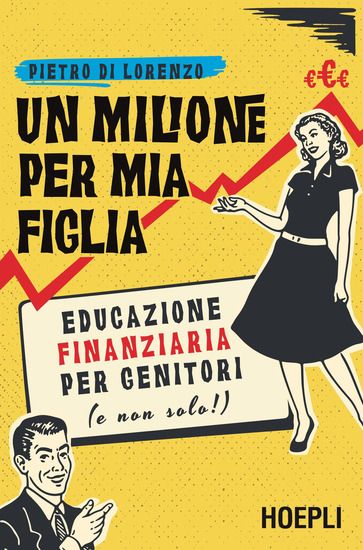 Immagine di MILIONE PER MIA FIGLIA. EDUCAZIONE FINANZIARIA PER GENITORI (E NON SOLO!) (UN)