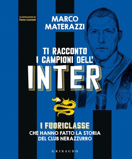 Immagine di TI RACCONTO I CAMPIONI DELL`INTER. I FUORICLASSE CHE HANNO FATTO LA STORIA DEL CLUB NERAZZURRO