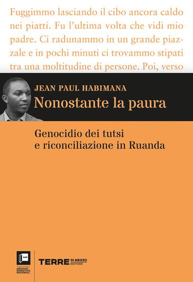 Immagine di NONOSTANTE LA PAURA. GENOCIDIO DEI TUTSI E RICONCILIAZIONE IN RUANDA