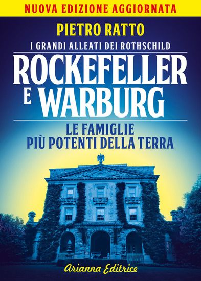 Immagine di ROCKEFELLER E WARBURG. I GRANDI ALLEATI DEI ROTHSCHILD. LE FAMIGLIE PIU` POTENTI DELLA TERRA