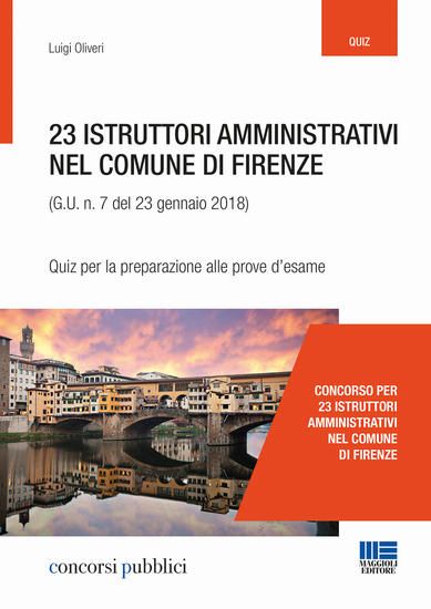 Immagine di 23 ISTRUTTORI AMMINISTRATIVI NEL COMUNE DI FIRENZE (G.U. N. 23 GENNAIO 2018, N. 7). QUIZ PER LA ...