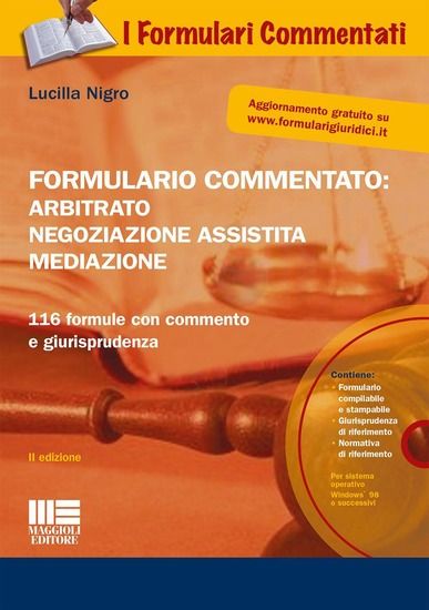 Immagine di FORMULARIO COMMENTATO: ARBITRATO NEGOZIAZIONE ASSISTITA MEDIAZIONE. CON CD-ROM