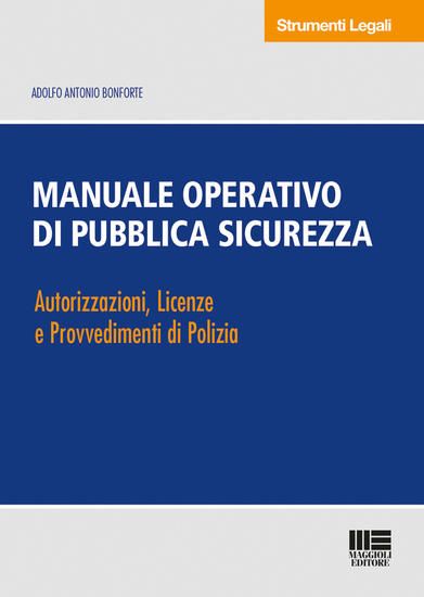 Immagine di MANUALE OPERATIVO DI PUBBLICA SICUREZZA. AUTORIZZAZIONI, LICENZE E PROVVEDIMENTI DI POLIZIA