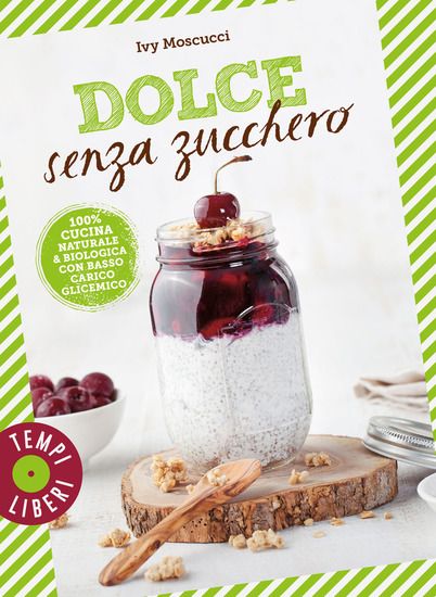 Immagine di DOLCE SENZA ZUCCHERO. 100% CUCINA NATURALE & BIOLOGICA CON BASSO CARICO GLICEMICO