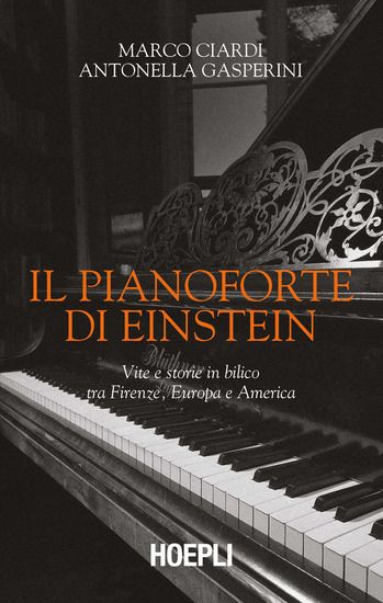 Immagine di PIANOFORTE DI EINSTEIN. VITE E STORIE IN BILICO TRA FIRENZE, EUROPA E AMERICA (IL)