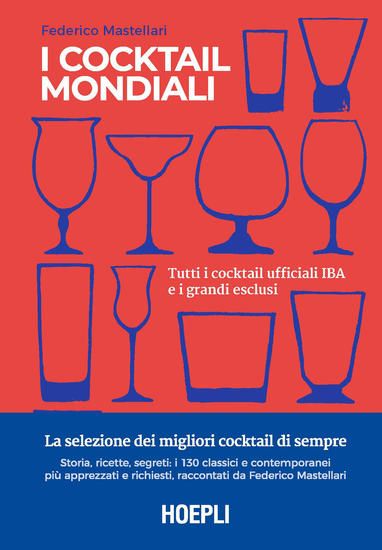 Immagine di COCKTAIL MONDIALI. TUTTI I COCKTAIL UFFICIALI IBA E I GRANDI ESCLUSI. EDIZ. ILLUSTRATA (I)