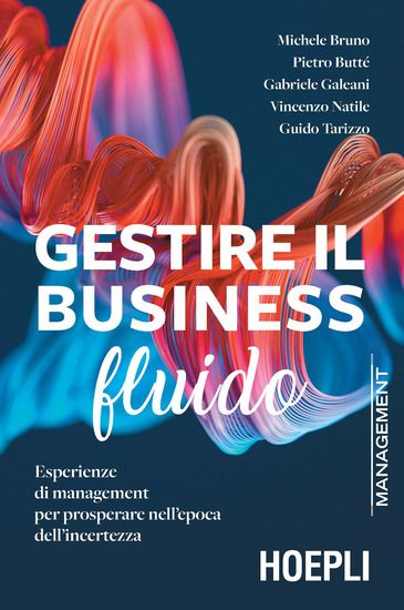 Immagine di GESTIRE IL BUSINESS FLUIDO. ESPERIENZE DI MANAGEMENT PER PROSPERARE NELL`EPOCA DELL`INCERTEZZA