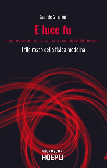 Immagine di E LUCE FU. IL FILO ROSSO DELLA FISICA MODERNA