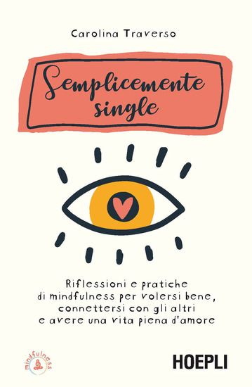 Immagine di SEMPLICEMENTE SINGLE. RIFLESSIONI E PRATICHE DI MINDFULNESS PER VOLERSI BENE, CONNETTERSI CON GL...