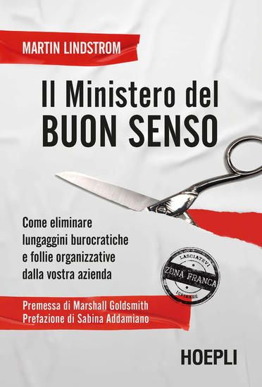 Immagine di MINISTERO DEL BUON SENSO. COME ELIMINARE LUNGAGGINI BUROCRATICHE E FOLLIE ORGANIZZATIVE DALLA VO...