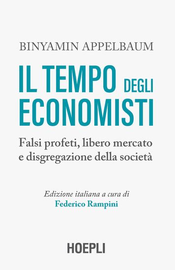 Immagine di TEMPO DEGLI ECONOMISTI. FALSI PROFETI, LIBERO MERCATO E DISGREGAZIONE DELLA SOCIETA` (IL)