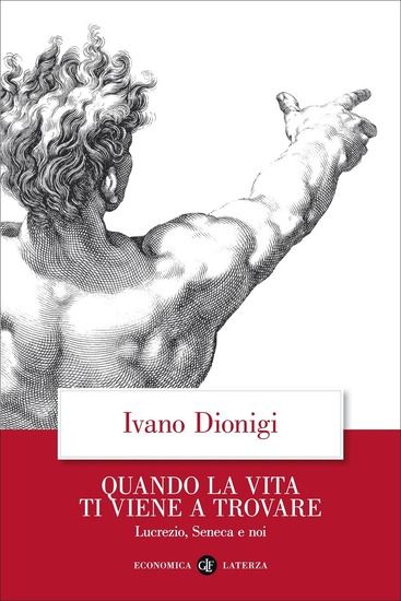 Immagine di QUANDO LA VITA TI VIENE A TROVARE. LUCREZIO, SENECA E NOI