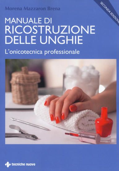 Immagine di MANUALE DI RICOSTRUZIONE DELLE UNGHIE. L`ONICOTECNICA PROFESSIONALE