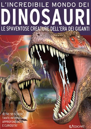 Immagine di INCREDIBILE MONDO DEI DINOSAURI. LE SPAVENTOSE CREATURE DELL`ERA DEI GIGANTI. EDIZ. A COLORI (L`)