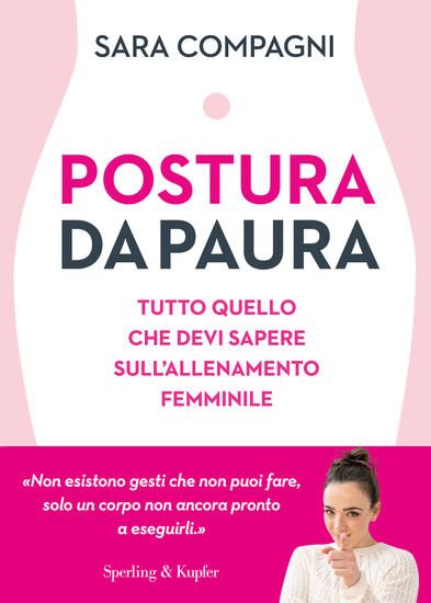 Immagine di POSTURA DA PAURA. TUTTO QUELLO CHE DEVI SAPERE SULL`ALLENAMENTO FEMMINILE