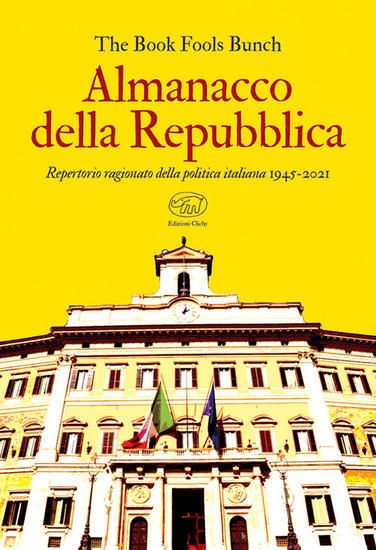 Immagine di ALMANACCO DELLA REPUBBLICA. REPERTORIO RAGIONATO DELLA POLITICA ITALIANA 1945-2021