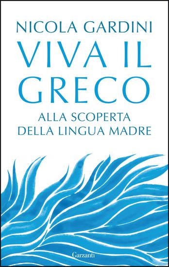 Immagine di VIVA IL GRECO. ALLA SCOPERTA DELLA LINGUA MADRE