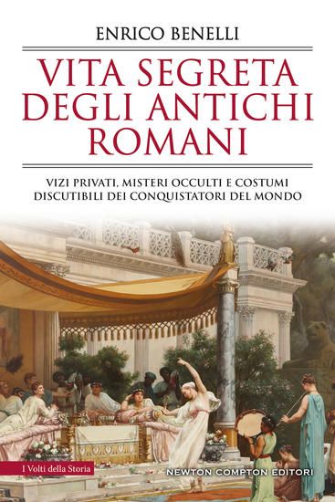 Immagine di VITA SEGRETA DEGLI ANTICHI ROMANI. VIZI PRIVATI, MISTERI OCCULTI E COSTUMI DISCUTIBILI DEI CONQU...