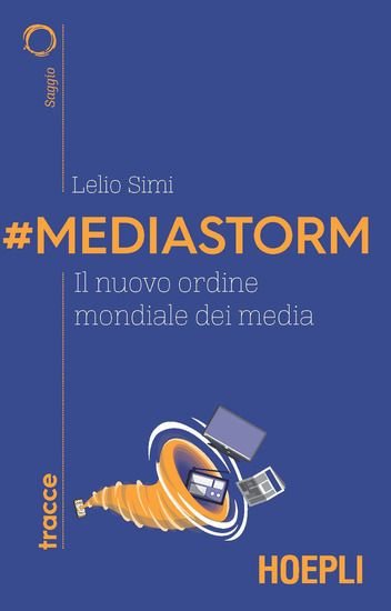 Immagine di #MEDIASTORM. IL NUOVO ORDINE MONDIALE DEI MEDIA