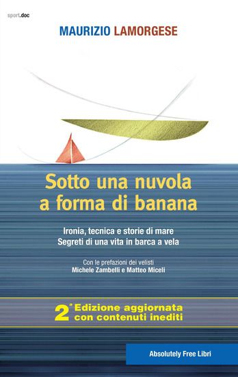 Immagine di SOTTO UNA NUVOLA A FORMA DI BANANA. IRONIA, TECNICA E STORIE DI MARE. SEGRETI DI UNA VITA IN BAR...