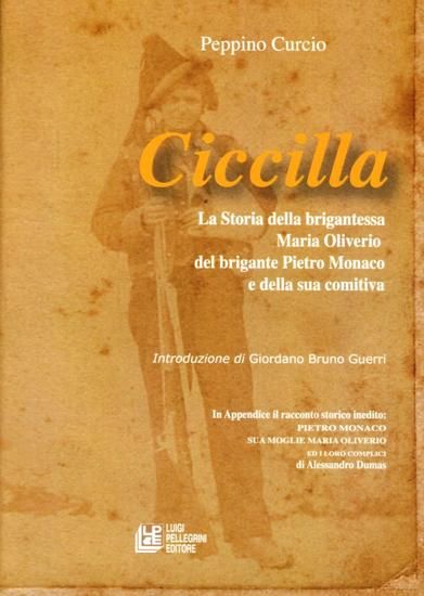 Immagine di CICCILLA. LA STORIA DELLA BRIGANTESSA MARIA OLIVERIO, DEL BRIGANTE PIETRO MONACO