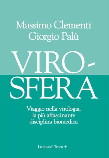 Immagine di VIROSFERA. VIAGGIO NELLA VIROLOGIA, LA PIÙ AFFASCINANTE DISCIPLINA BIOMEDICA