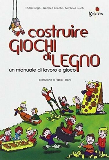 Immagine di COSTRUIRE GIOCHI DI LEGNO. UN MANUALE DI LAVORO E GIOCO